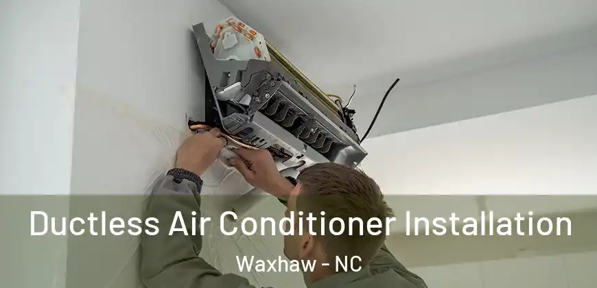 Ductless Air Conditioner Installation Waxhaw - NC