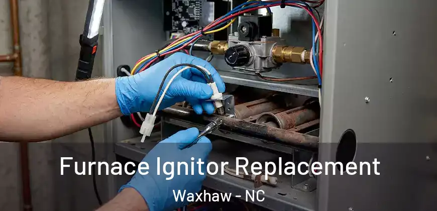 Furnace Ignitor Replacement Waxhaw - NC