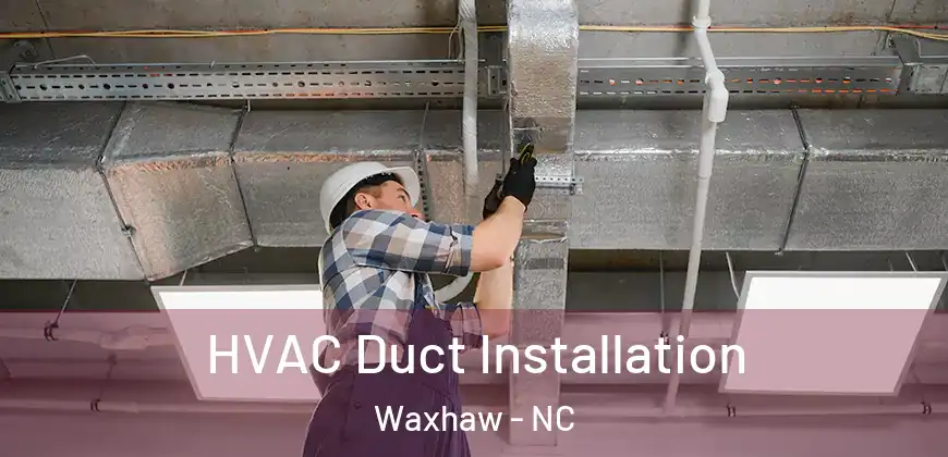 HVAC Duct Installation Waxhaw - NC