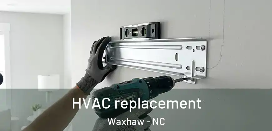 HVAC replacement Waxhaw - NC
